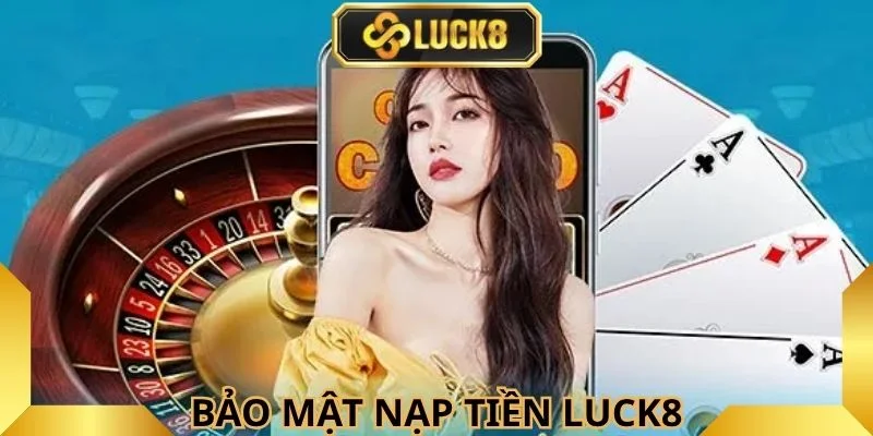 cach-bao-mat-an-toan-khi-nap-tien-luck8