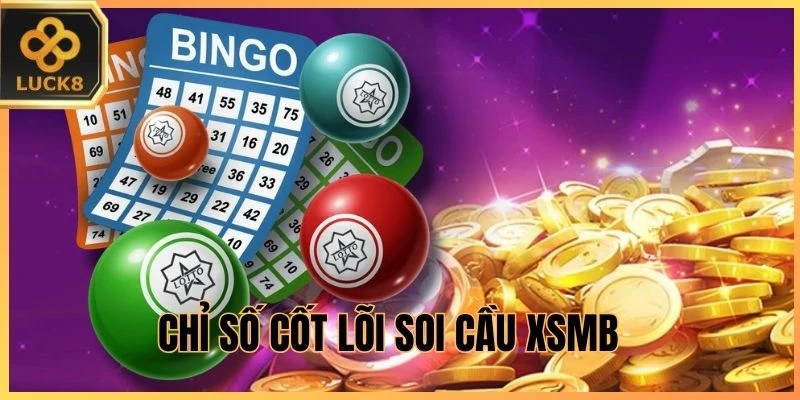 Chỉ số cốt lõi soi cầu XSMB